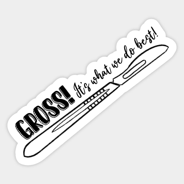 Gross it is what we do best Sticker by ymaruchan